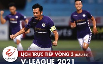 Lịch trực tiếp vòng 3 V-League 2021: Tâm điểm Hải Phòng - Hà Nội