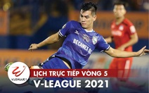 Lịch trực tiếp vòng 5 V-League 2021: Nóng bỏng đại chiến Viettel - HAGL