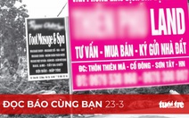 Đọc báo cùng bạn 23-3: Cảnh báo vỡ bong bóng bất động sản