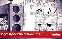 Đọc báo cùng bạn 4-3 : Dân mong quyết liệt dẹp bỏ karaoke “hung thần”