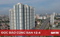 Đọc báo cùng bạn 12-4: Căn hộ hợp túi tiền sắp 'tuyệt chủng'