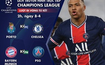 Lịch trực tiếp tứ kết Champions League: Porto - Chelsea, Bayern - PSG