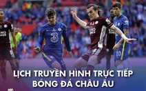 Lịch trực tiếp Premier League ngày 19 và 20-5: Nóng cuộc đua top 4