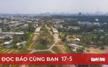 Đọc báo cùng bạn 17-5: Không sáng tạo, tiền đâu làm đường