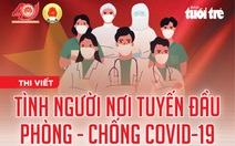 Cuộc thi viết 'Tình người nơi tuyến đầu phòng, chống dịch COVID-19' chính thức nhận bài