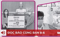 Đọc báo cùng bạn 8-6: Vắc xin mang dấu ấn bạn đọc Tuổi Trẻ