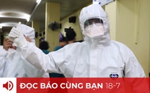 Đọc báo cùng bạn 18-7: Cả phía Nam đồng lòng chống dịch