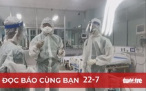 Đọc báo cùng bạn 22-7: Giảm tải cho hệ thống điều trị COVID-19