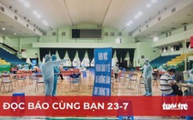 Đọc báo cùng bạn 23-7: TP.HCM tiêm vắc xin đợt 5, ưu tiên người cao tuổi, người nghèo