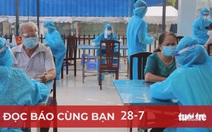 Đọc báo cùng bạn 28-7: Phải tận dụng giãn cách tăng tốc tiêm vắc xin