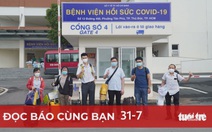 Đọc báo cùng bạn 31-7: Khẩn cấp tăng cường năng lực hồi sức