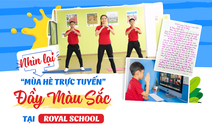 Nhìn lại 'mùa hè trực tuyến' đầy màu sắc tại Royal School