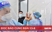 Đọc báo cùng bạn 13-8: TP.HCM và vùng lân cận khát vắc xin