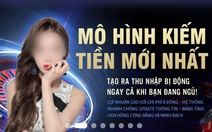 Lừa đảo kiếm tiền online mùa dịch: Mất hàng trăm triệu vì ham siêu lãi