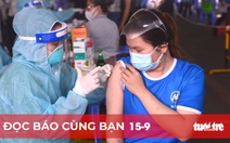 Đọc báo cùng bạn 15-9: Chạy nước rút tiêm mũi 1 vắc xin