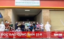 Đọc báo cùng bạn 21-9: Sẽ giảm dần bệnh viện dã chiến