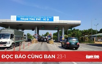 Đọc báo cùng bạn 23-1: Tết này vẫn thu phí... có dừng!