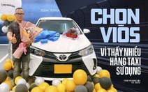 Chủ xe Toyota Vios: 'Chọn xe vì thấy nhiều hãng taxi sử dụng'