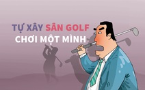 Tự xây sân golf chơi một mình