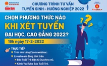 Tư vấn tuyển sinh 2022: Chọn phương thức nào khi xét tuyển đại học, cao đẳng?