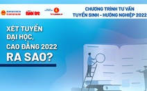 Tối nay 24-2 tư vấn tuyển sinh: Xét tuyển đại học, cao đẳng 2022 ra sao?