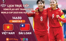 Lịch trực tiếp vòng play-off tranh vé dự World Cup 2023: Việt Nam - Đài Loan