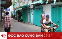 Đọc báo cùng bạn 27-3: Mong chờ hỗ trợ tiền nhà trọ