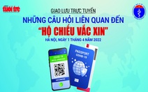 Khi nào cấp 'hộ chiếu vắc xin', thủ tục cấp ra sao?