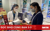 Đọc báo cùng bạn 5-3: Kit test nhanh khan hàng, tăng giá