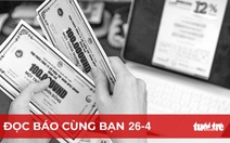 Đọc báo cùng bạn 26-4: Hiểu đúng hãy mua trái phiếu doanh nghiệp