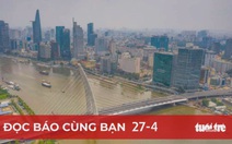 Đọc báo cùng bạn 27-4: Bức tranh giao thông TP.HCM khởi sắc