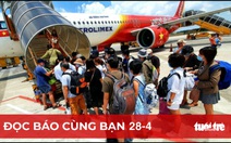 Đọc báo cùng bạn 28-4: Hàng không, du lịch 'làm ăn' lớn