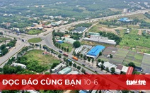 Đọc báo cùng bạn 10-6: Gỡ điểm nghẽn, tạo nguồn thu cho đường vành đai 3 TP.HCM