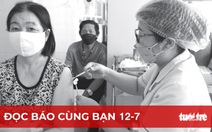 Đọc báo cùng bạn 12-7: Người dân đi tiêm vắc xin tăng vọt