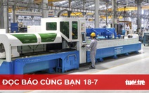 Đọc báo cùng bạn 18-7: Thúc đẩy xây dựng nền công nghiệp tự chủ - Cơ hội chưa từng có