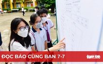 Đọc báo cùng bạn 7-7: Hơn 1 triệu thí sinh làm thủ tục thi tốt nghiệp THPT 2022