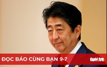 Đọc báo cùng bạn 9-7: Ông Abe ra đi, di sản đồ sộ ở lại