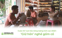 Cuộc thi ‘Lan tỏa năng lượng tích cực 2022’: ‘Giữ hồn’ nghề gốm cổ