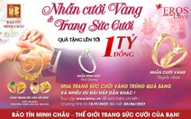 Đón mùa cưới cùng siêu ưu đãi tới 1 tỉ đồng tại Bảo Tín Minh Châu