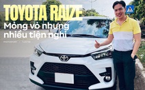 Chủ xe Toyota Raize: 'Vỏ mỏng, hơi ồn nhưng động cơ, trang bị tốt'