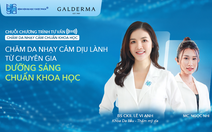 Chương trình tư vấn: Chăm da nhạy cảm dịu lành từ chuyên gia - Dưỡng sáng da chuẩn khoa học