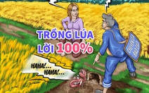 Báo cáo gây xôn xao dư luận: Nông dân trồng lúa lời 100%