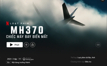 Yêu cầu Netflix sửa thông tin Việt Nam không giúp đỡ gì trong phim tài liệu MH370