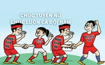 Chúc tuyển nữ, chúc luôn cả đội nam