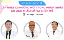 Hội thảo quốc tế về phẫu thuật tái sinh thẩm mỹ thu hút nhiều chuyên gia