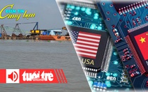 Điểm tin 8h: Khó khăn tìm cát làm cao tốc; Nghị sĩ Mỹ kêu gọi giảm phụ thuộc chip từ Trung Quốc