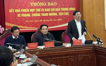 Ban Chỉ đạo Trung ương về phòng chống tham nhũng, tiêu cực bổ sung 2 đại án vào diện theo dõi