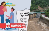 Điểm tin 18h: Tiến tới không cần xác nhận độc thân; Lũ quét tại Trung Quốc