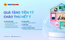 Vietbank ra mắt chương trình khuyến mãi ‘Quà tặng tiền tỉ - chào thu hết ý’