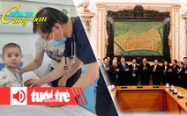 Điểm tin cùng bạn 8h: Dịch cúm tăng nhanh; Gia tộc họ Bùi của Trung Quốc muốn hợp tác với TP.HCM